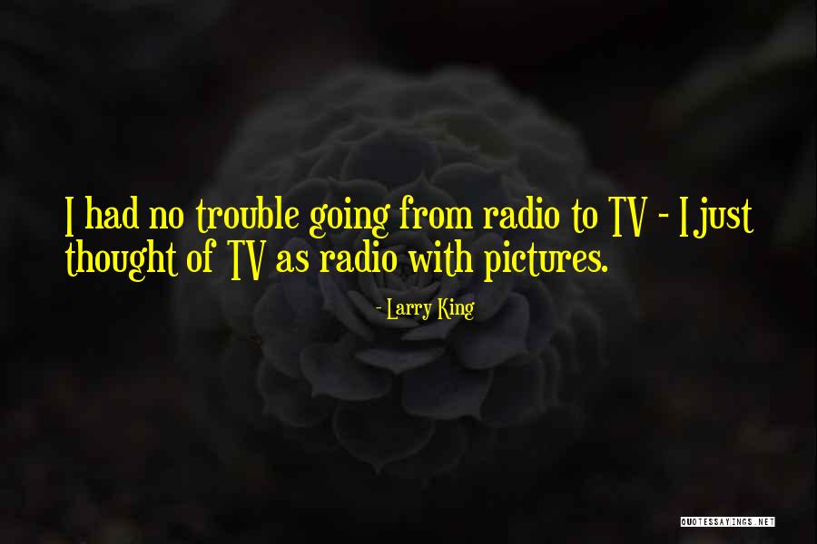 Larry King Quotes 1929110 Larry King Quotes 1929110
