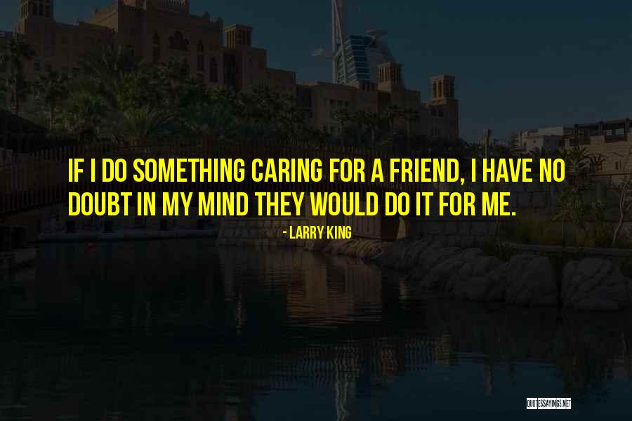 Larry King Quotes 481642 Larry King Quotes 481642