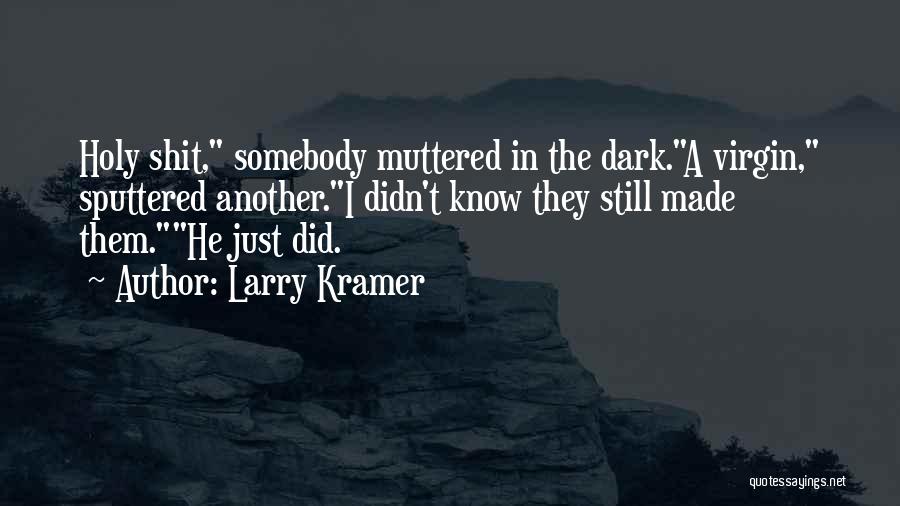 Larry Kramer Quotes 1222482
