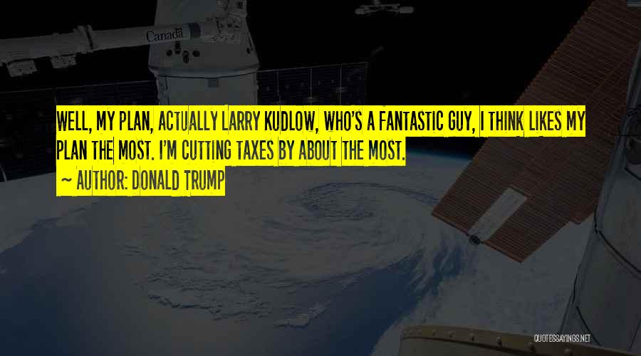 Larry Kudlow Quotes By Donald Trump