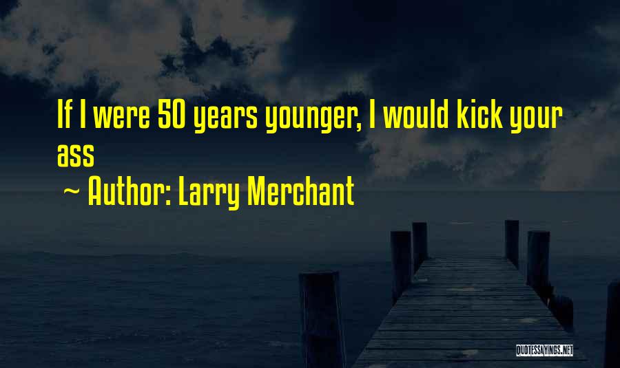 Larry Merchant Quotes 180477