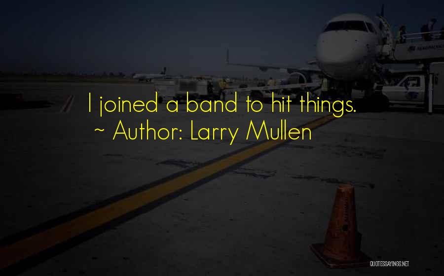 Larry Mullen Quotes 1934091