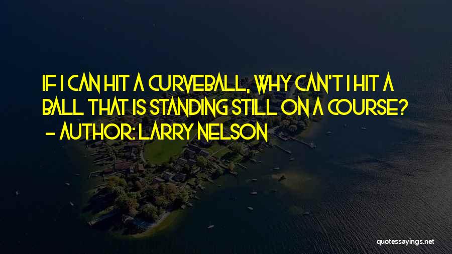 Larry Nelson Quotes 748000