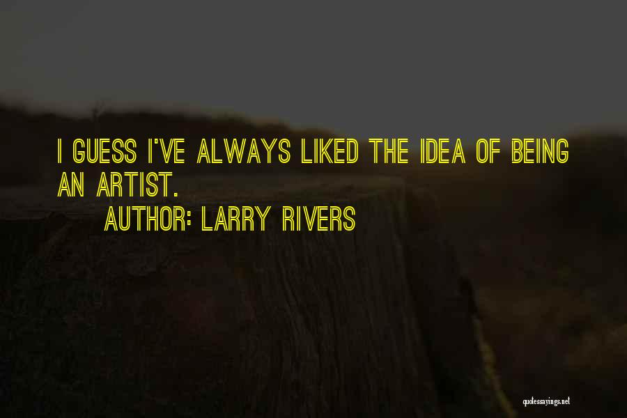 Larry Rivers Quotes 1040888