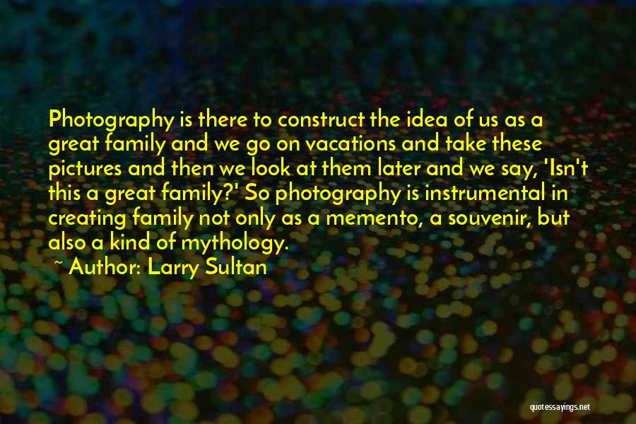 Larry Sultan Quotes 1054729