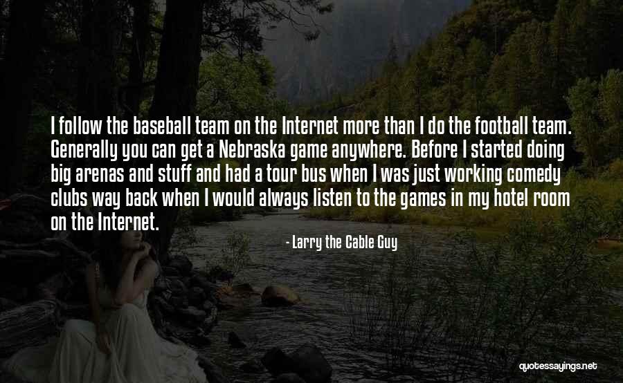 Larry The Cable Guy Best Quotes By Larry The Cable Guy