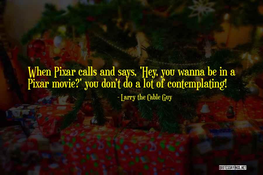 Larry The Cable Guy Movie Quotes By Larry The Cable Guy Larry The Cable Guy Movie Quotes By Larry The Cable Guy