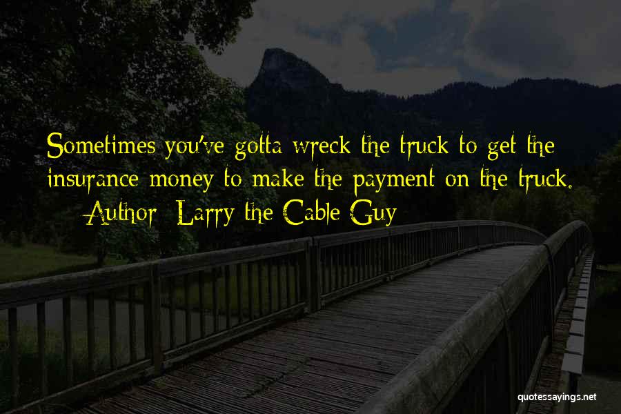 Larry The Cable Guy Quotes 1593455