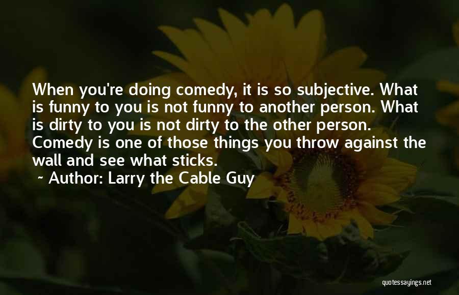 Larry The Cable Guy Quotes 1665478