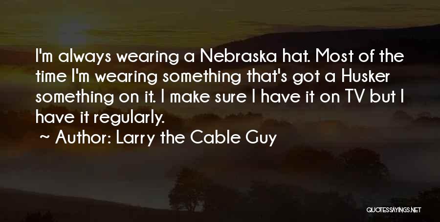 Larry The Cable Guy Quotes 2146516