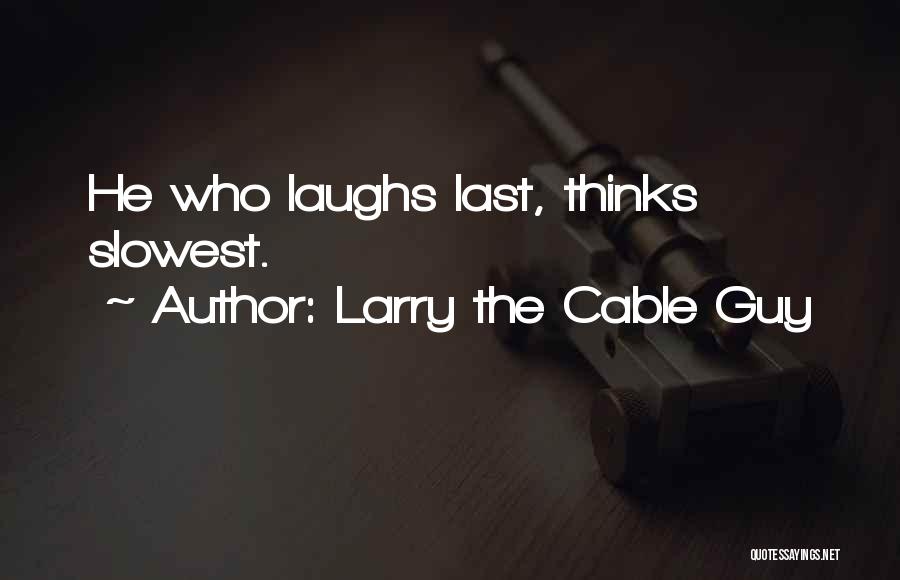 Larry The Cable Guy Quotes 2185754