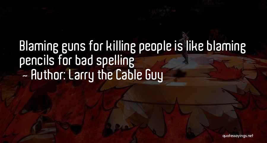 Larry The Cable Guy Quotes 505584
