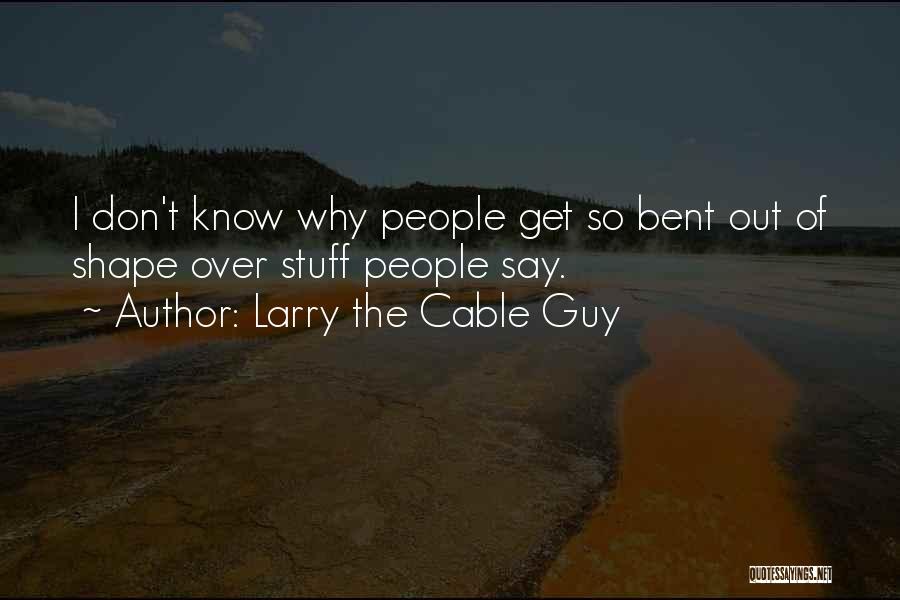 Larry The Cable Guy Quotes 674756