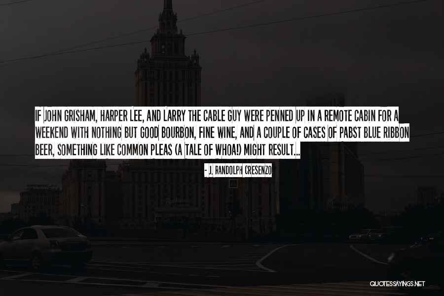 Larry The Cable Quotes By J. Randolph Cresenzo Larry The Cable Quotes By J. Randolph Cresenzo