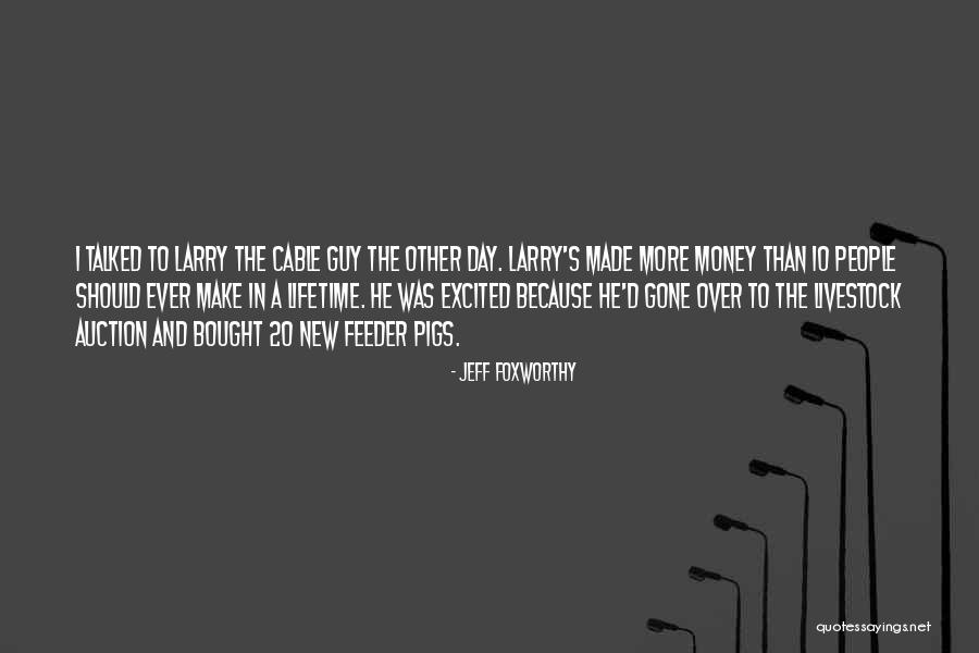 Larry The Cable Quotes By Jeff Foxworthy Larry The Cable Quotes By Jeff Foxworthy