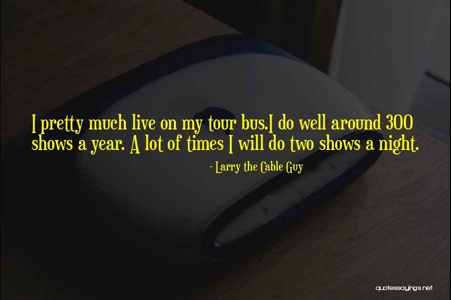 Larry The Cable Quotes By Larry The Cable Guy Larry The Cable Quotes By Larry The Cable Guy