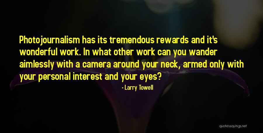 Larry Towell Quotes 1546270 Larry Towell Quotes 1546270