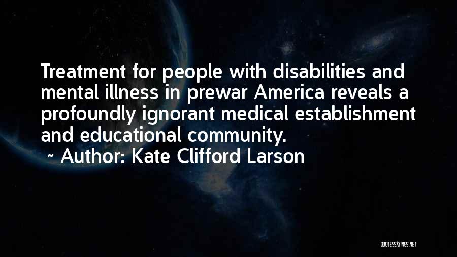 Larson Quotes By Kate Clifford Larson