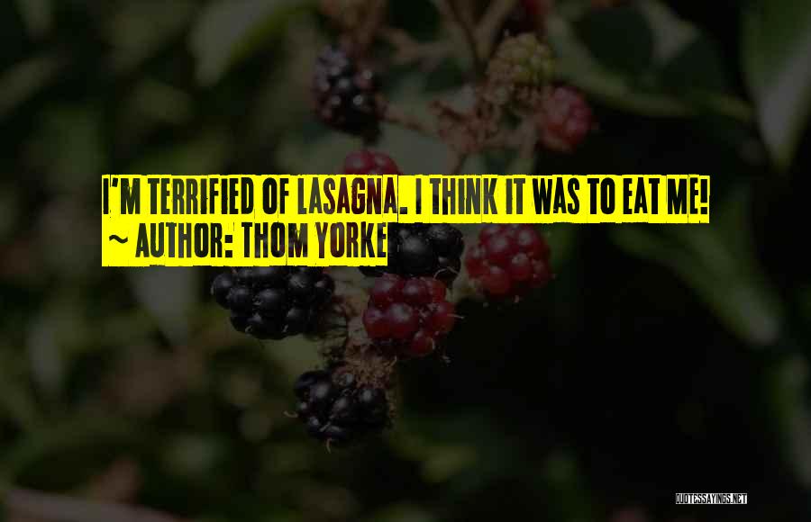 Lasagna Quotes By Thom Yorke