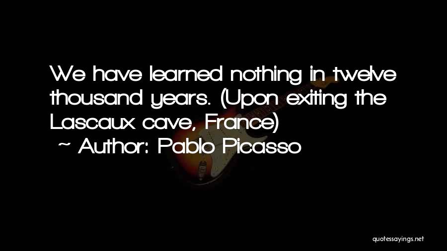 Lascaux Quotes By Pablo Picasso