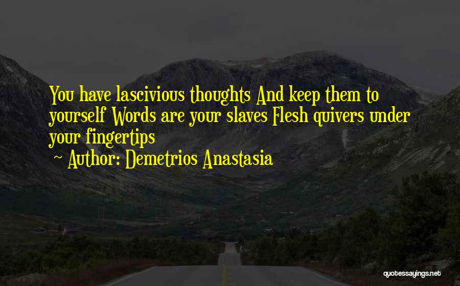 Lascivious Quotes By Demetrios Anastasia