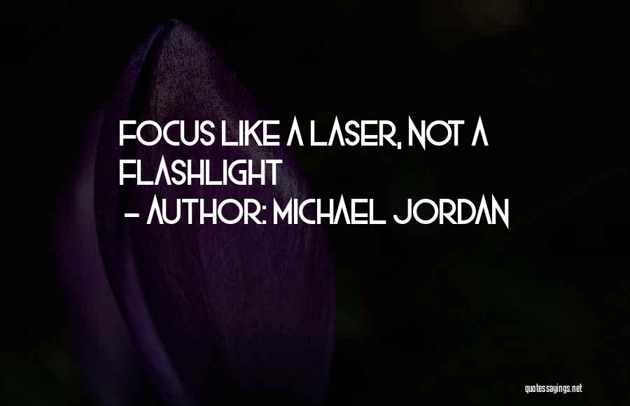 Laser Like Focus Quotes By Michael Jordan