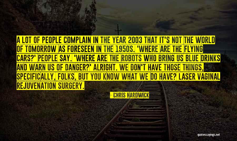 Laser Surgery Quotes By Chris Hardwick Laser Surgery Quotes By Chris Hardwick