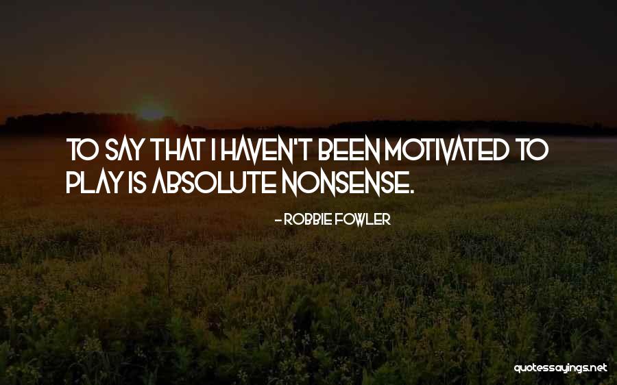 Laserson Creative Quotes By Robbie Fowler Laserson Creative Quotes By Robbie Fowler