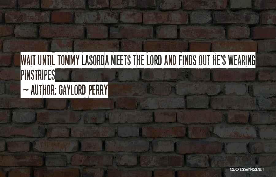 Lasorda Quotes By Gaylord Perry