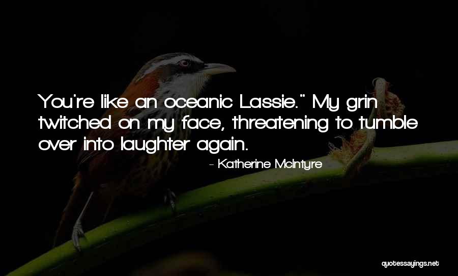 Lassie Come Quotes By Katherine McIntyre Lassie Come Quotes By Katherine McIntyre