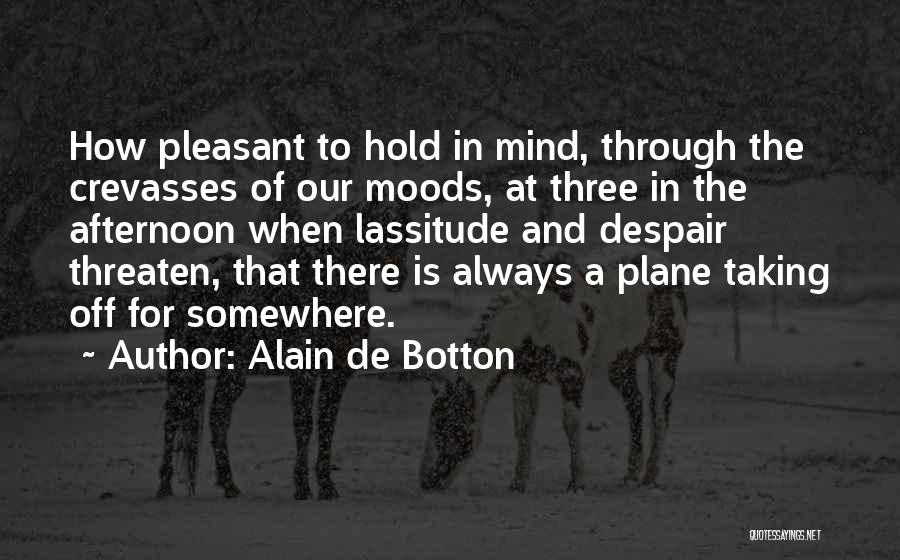 Lassitude Quotes By Alain De Botton