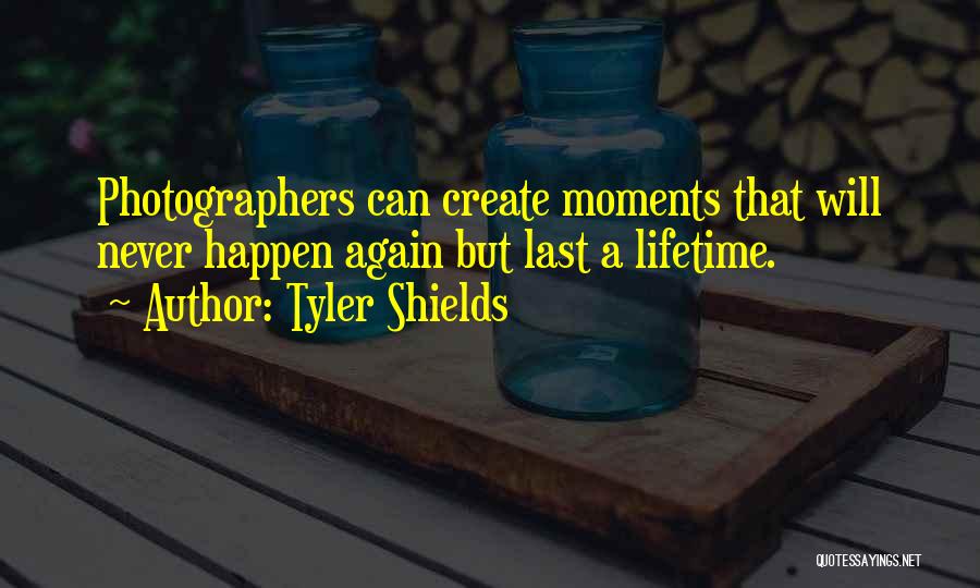 Last A Lifetime Quotes By Tyler Shields