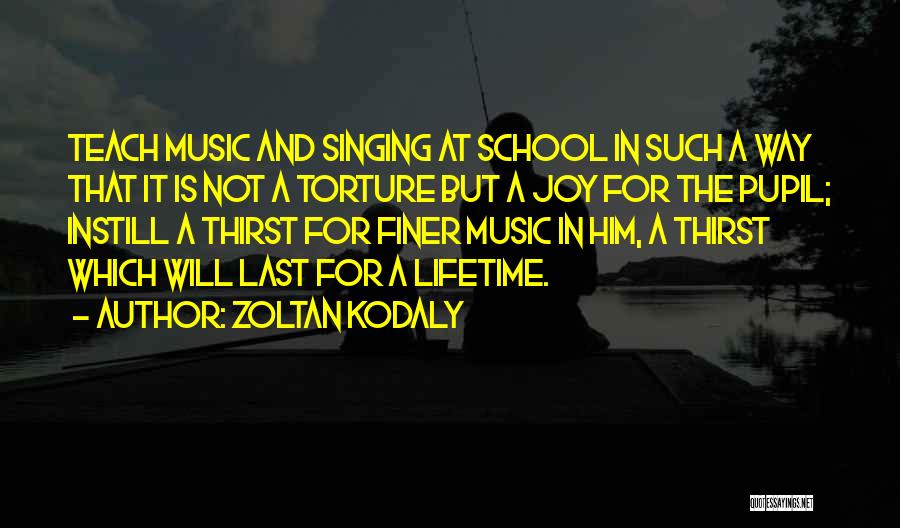 Last A Lifetime Quotes By Zoltan Kodaly