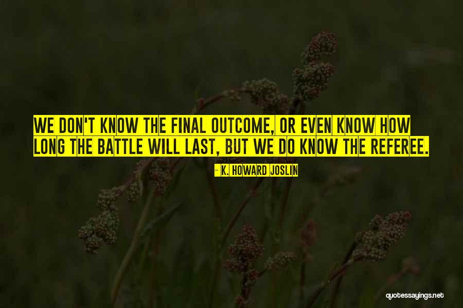 Last Battle Quotes By K. Howard Joslin Last Battle Quotes By K. Howard Joslin