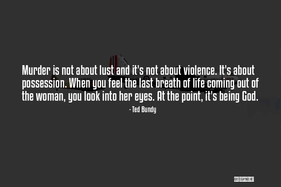 Last Breath Of Life Quotes By Ted Bundy Last Breath Of Life Quotes By Ted Bundy