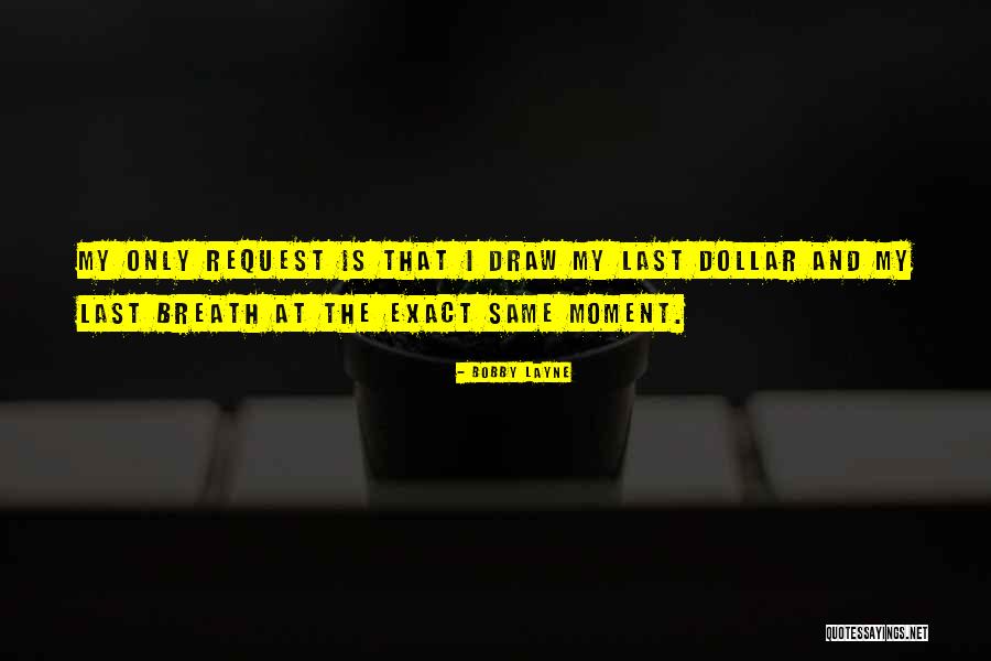Last Breath Quotes By Bobby Layne Last Breath Quotes By Bobby Layne