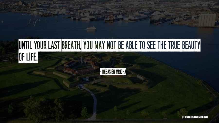 Last Breath Quotes By Debasish Mridha Last Breath Quotes By Debasish Mridha