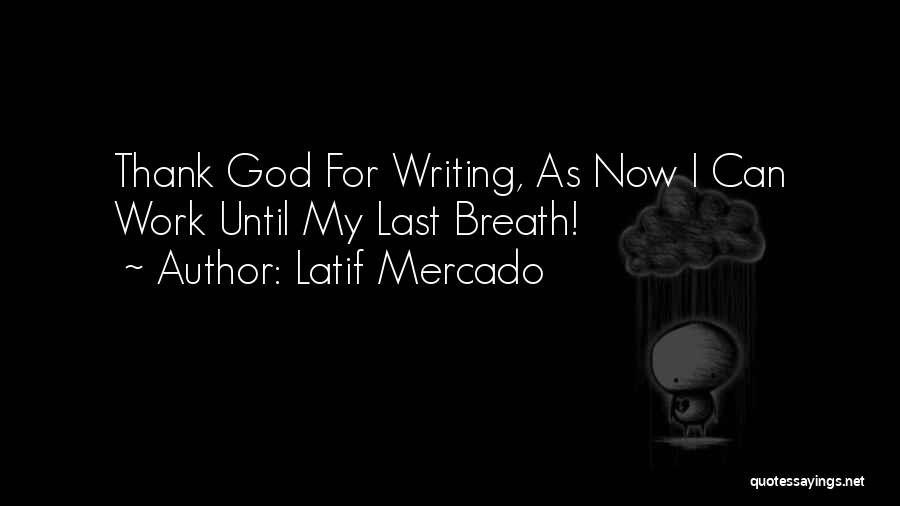 Last Breath Quotes By Latif Mercado