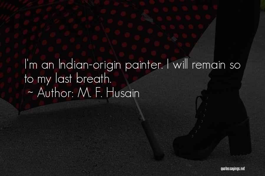 Last Breath Quotes By M. F. Husain