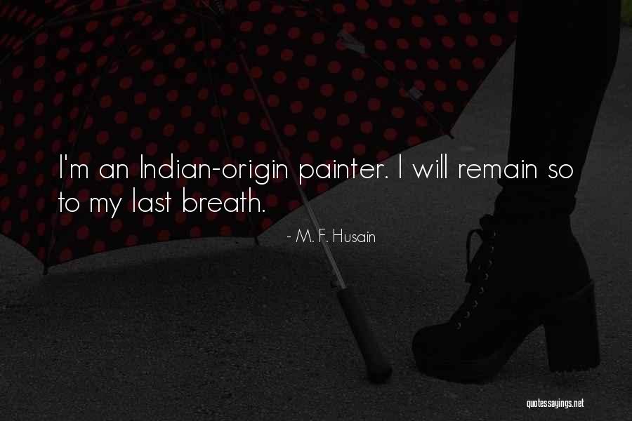 Last Breath Quotes By M. F. Husain