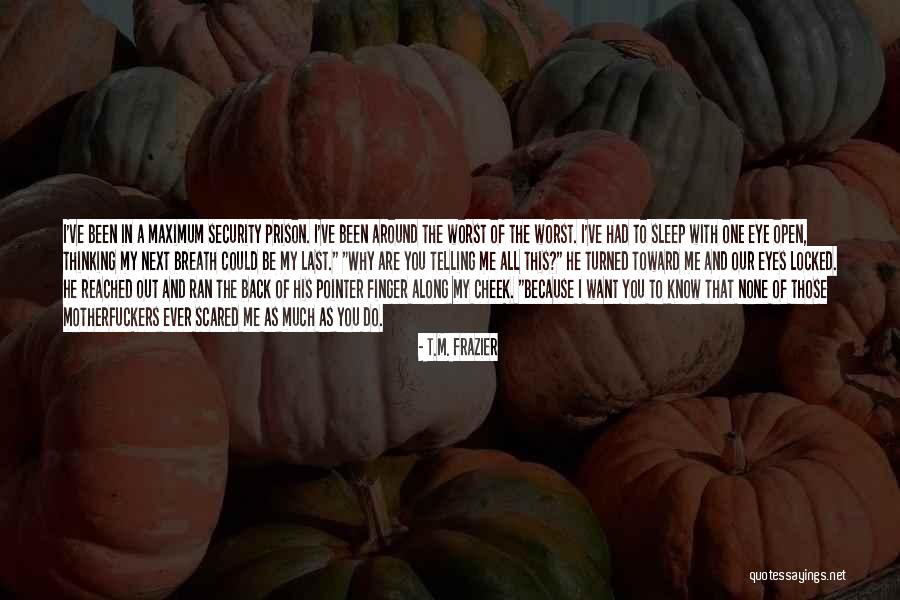Last Breath Quotes By T.M. Frazier Last Breath Quotes By T.M. Frazier