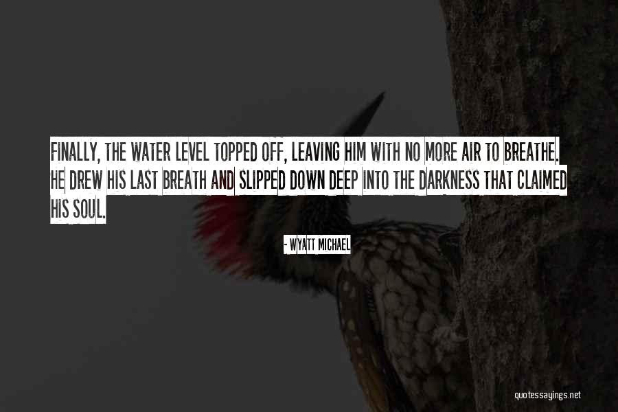 Last Breath Quotes By Wyatt Michael Last Breath Quotes By Wyatt Michael
