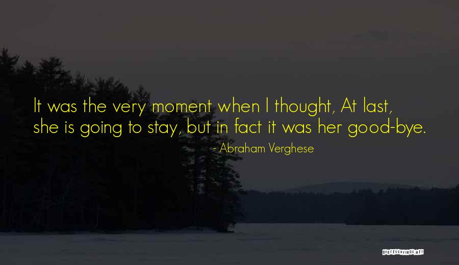Last Bye Quotes By Abraham Verghese Last Bye Quotes By Abraham Verghese