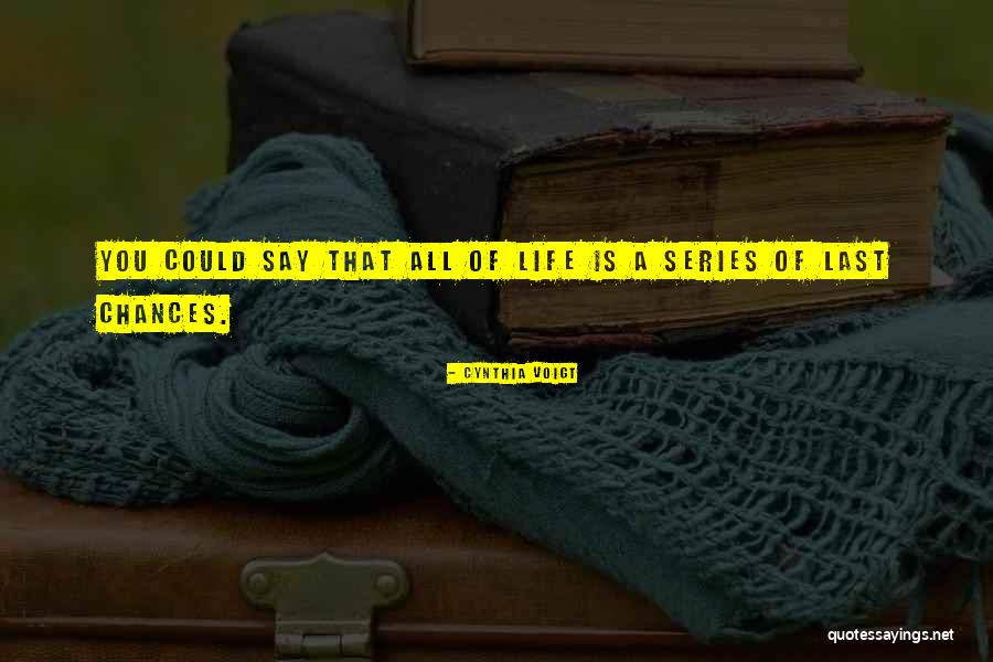 Last Chance Quotes By Cynthia Voigt Last Chance Quotes By Cynthia Voigt