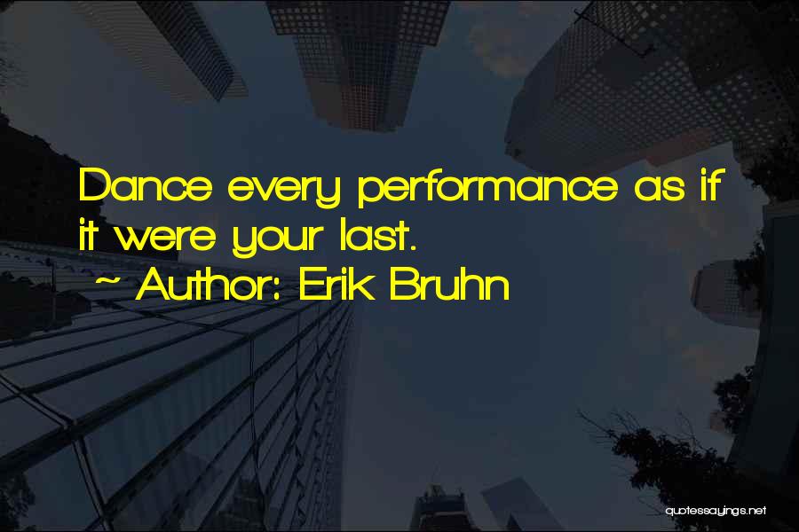 Last Dance Performance Quotes By Erik Bruhn