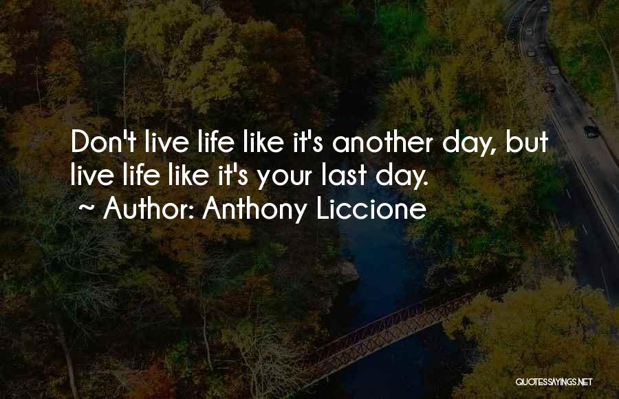 Last Day Living Quotes By Anthony Liccione