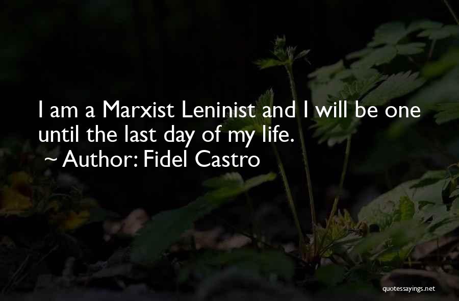 Last Day Of My Life Quotes By Fidel Castro