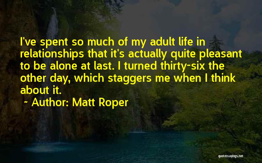 Last Day Of My Life Quotes By Matt Roper