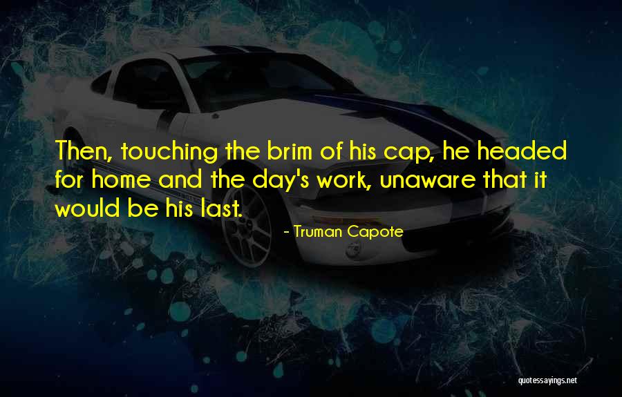 Last Day Of Work Quotes By Truman Capote Last Day Of Work Quotes By Truman Capote