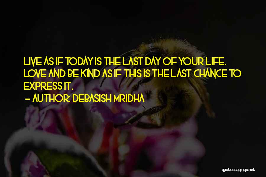 Last Day Of Your Life Quotes By Debasish Mridha